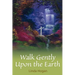 Walk Gently Upon the Earth