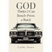 GOD Thinks I Can Bench-Press a Buick