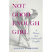 Not Good Enough Girl: A Memoir of an Inconvenient Daughter
