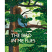 The Bird in Me Flies