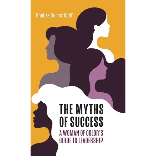 The Myths of Success: A Woman of Color's Guide to Leadership