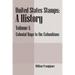 United States Stamps - A History: Volume I - Colonial Days to the Columbians