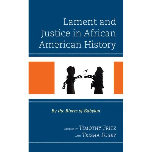 Lament and Justice in African American History: By the Rivers of Babylon