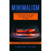 Minimalism: How Minimalist Living Can Help You To Declutter, Tidy Up Your Stuff and Say Goodbye to Things (The Path to an Organized, Stress-free and D