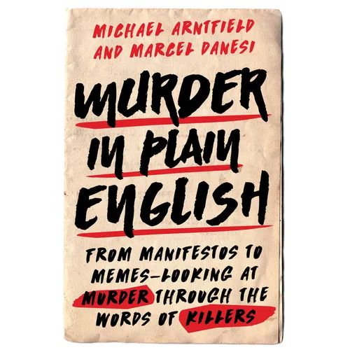 Murder in Plain English: From Manifestos to Memes--Looking at Murder Through the Words of Killers