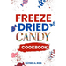 Freeze Dried Candy Cookbook: The Ultimate Guide to Mastering the Art of Candy Preservation for Prolonged Shelf Life and Boosting Nutritional Conten