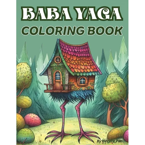 Baba Yaga Coloring Book. The Magic Babushka from Slavic Folklore and Her Chicken-Legged Hut: 30 Images. 8.5x11" Size. Single-Sided Pages.