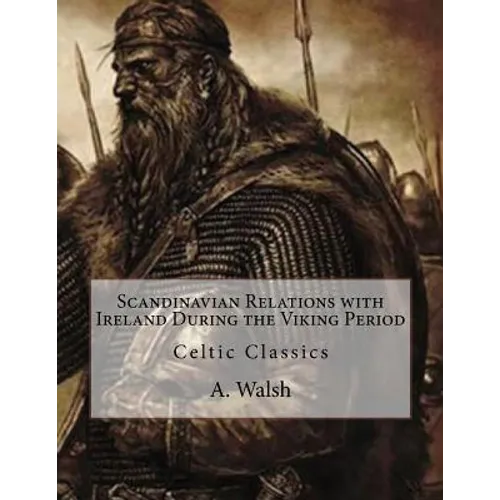 Scandinavian Relations with Ireland During the Viking Period: Celtic Classics