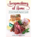 Soapmaking at Home: A User-Friendly Beginner's Guide