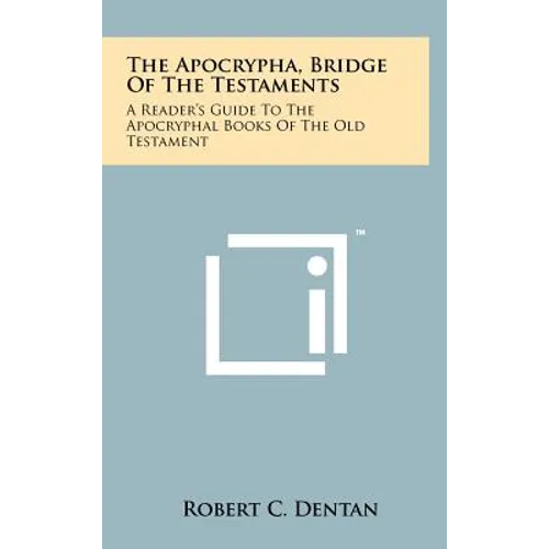 The Apocrypha, Bridge Of The Testaments: A Reader's Guide To The Apocryphal Books Of The Old Testament