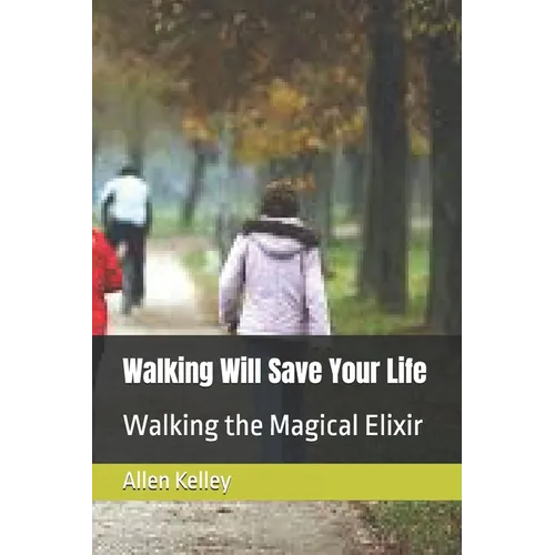Walking Will Save Your Life: Walking the Magical Elixir