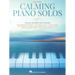 Calming Piano Solos: 19 Beautiful Solos Arranged for Easy Piano