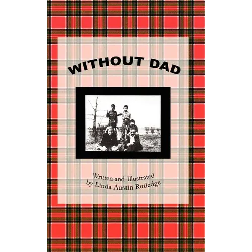 Without Dad: Written and Illustrated by Linda Austin Rutledge