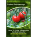Indoor Gardening: How To Grow A Vegetable Garden Indoors! (15 Step-By-Step Guide)