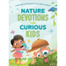 Nature Devotions for Curious Kids: Inspiration and Education from God's Creation