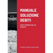 Manuale Soluzione Debiti: Esiste Sempre Una Via d'Uscita