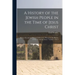 A History of the Jewish People in the Time of Jesus Christ; Being a Second and Revised Edition of a "Manual of the History of New Testament Times." Vo