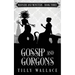 Gossip and Gorgons