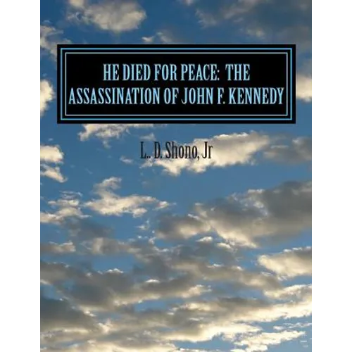 He Died For Peace: The Assassination of John F. Kennedy
