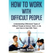How to Work With Difficult People: Understanding Differrerent Types of Difficult People at School, Work, in Life and How to Deal with Them