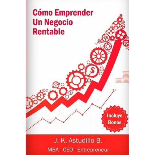 Cómo Emprender Un Negocio Rentable: Simples pasos para ganar dinero haciendo lo que amas