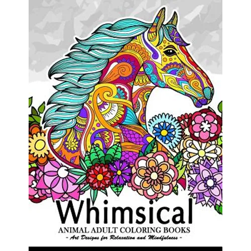 Whimsical Animal adult coloring books: Art Design for Relaxation and Mindfulness (Elephant, Bird, Penguin, Tiger, Deer and other)