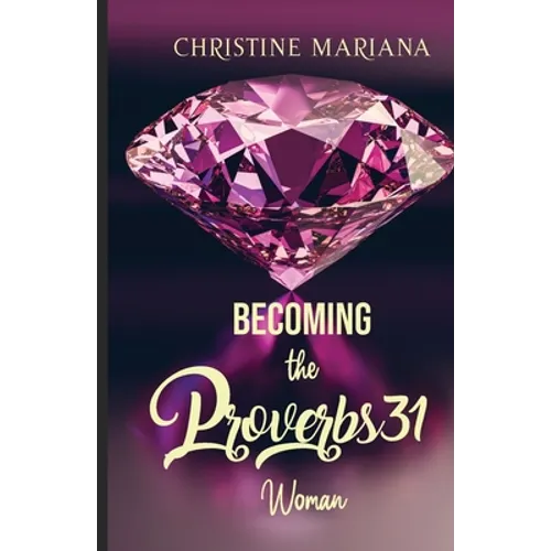 Becoming The Proverbs 31 Woman