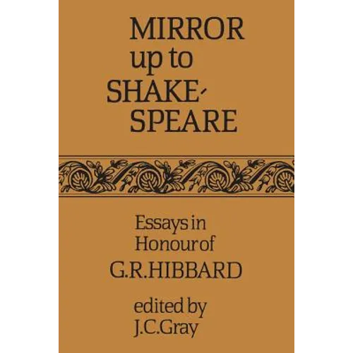 Mirror Up to Shakespeare: Essays in Honour of G.R. Hibbard