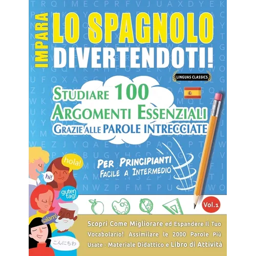 Impara Lo Spagnolo Divertendoti! - Per Principianti: FACILE A INTERMEDIO - STUDIARE 100 ARGOMENTI ESSENZIALI GRAZIE ALLE PAROLE INTRECCIATE - VOL.1 -