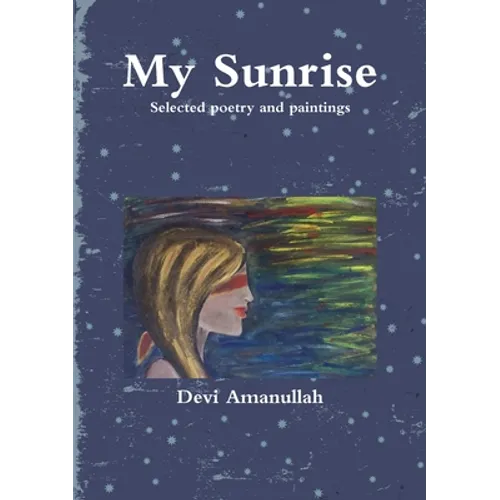 My Sunrise - Selected poetry and paintings