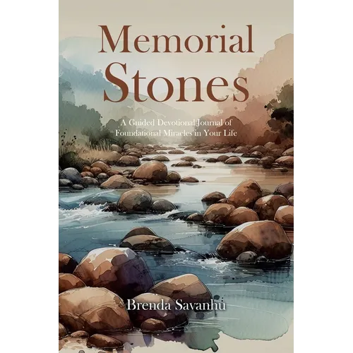 Memorial Stones: A Guided Devotional Journal of Foundational Miracles in Your Life
