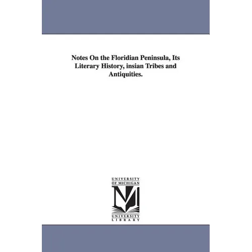 Notes On the Floridian Peninsula, Its Literary History, insian Tribes and Antiquities.