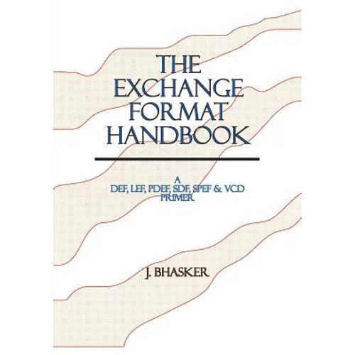 The Exchange Format Handbook: A DEF, LEF, PDEF, SDF, SPEF & VCD Primer