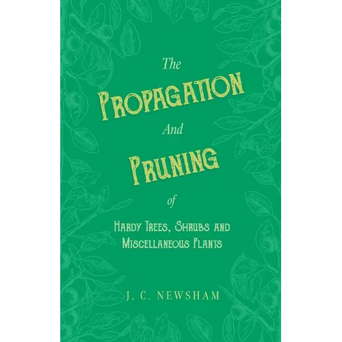 The Propagation and Pruning of Hardy Trees, Shrubs and Miscellaneous Plants