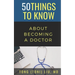 50 Things to Know about Becoming a Doctor: The Journey from Medical School of the Medical Profession