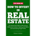 How to Invest in Real Estate: The advanced guide to Becoming a Millionaire Investor, dealing with banks and Generating Huge Profits