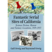 Fantastic Serial Sites of California: Science Fiction, Horror and Fantasy Locations, 1919-1955