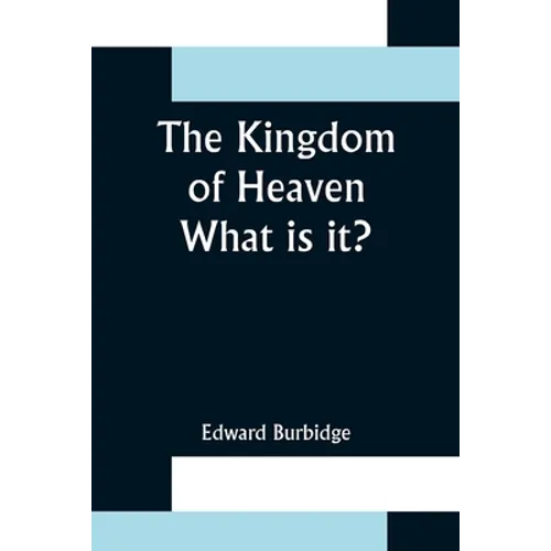 The Kingdom of Heaven; What is it?