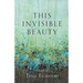 This Invisible Beauty