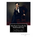 Abraham Lincoln, the backwoods boy;or, How a young rail-splitter became president: by Alger Horatio. Jr., (Original Classics)