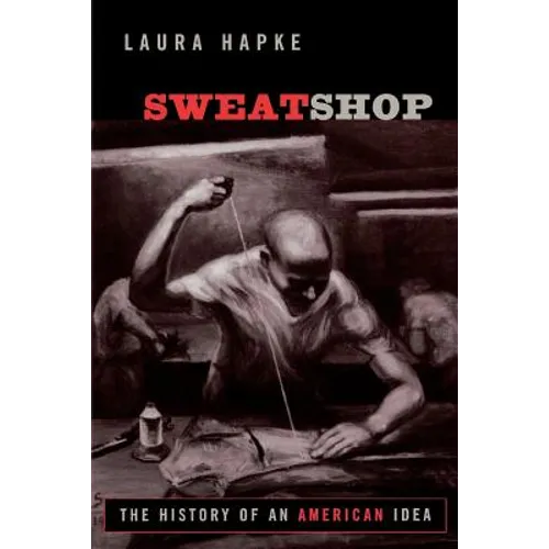 Sweatshop: The History of an American Idea