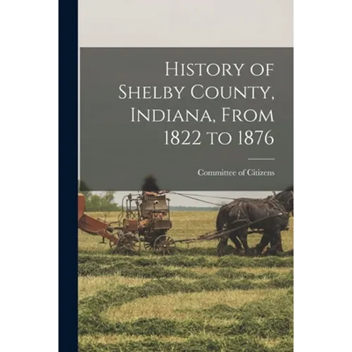 History of Shelby County, Indiana, From 1822 to 1876
