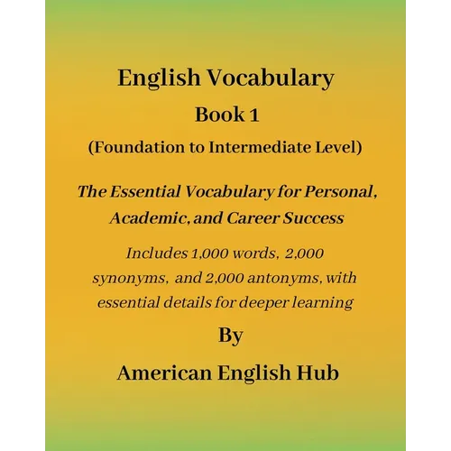 English Vocabulary - Book 1 By American English Hub: The Essential Vocabulary for Personal, Academic, and Career Success Includes 1,000 words, 2,000 s