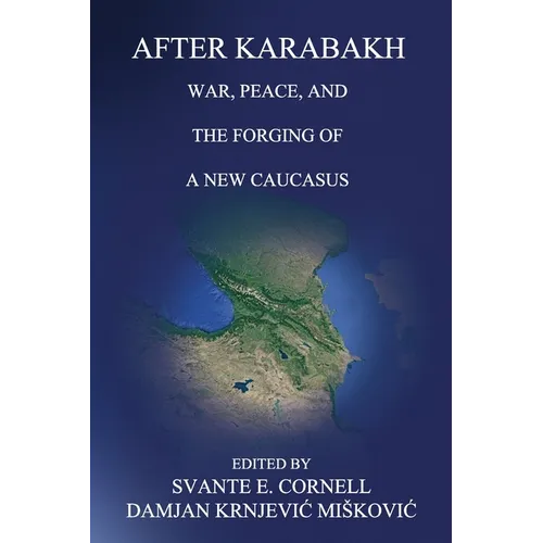 After Karabakh: War, Peace, and the Forging of a New Caucasus