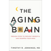 The Aging Brain: Proven Steps to Prevent Dementia and Sharpen Your Mind