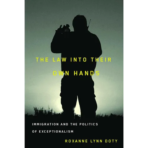 The Law Into Their Own Hands: Immigration and the Politics of Exceptionalism