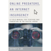 Online Predators, an Internet Insurgency: A Field Manual for Teaching and Parenting in the Digital Arena