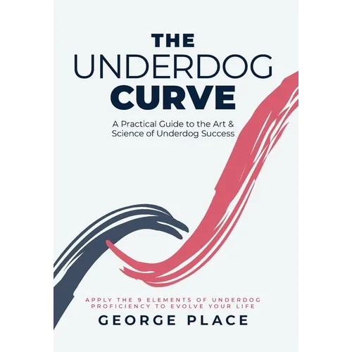 The Underdog Curve: A practical guide to the art and science of underdog success