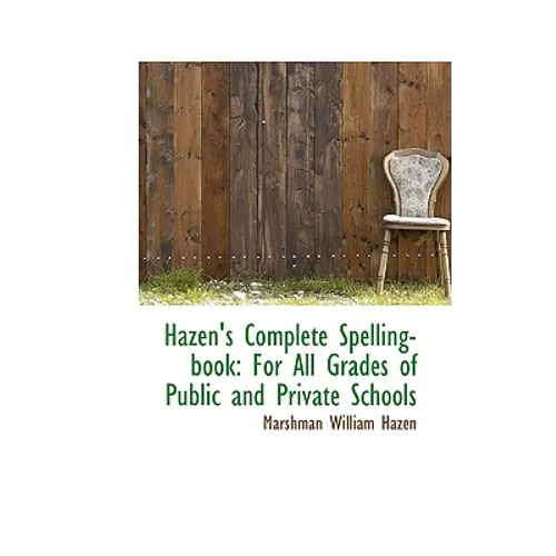 Hazen's Complete Spelling-book: For All Grades of Public and Private Schools - Hardcover