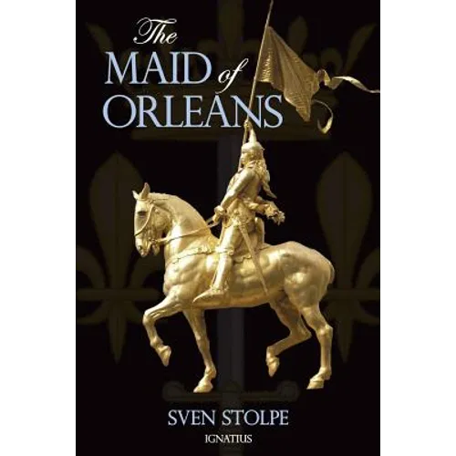 The Maid of Orleans: The Life and Mysticism of Joan of Arc